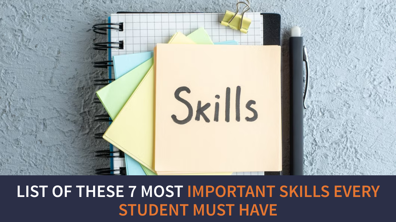 List of these 7 Most Important Skills Every Student Must Have