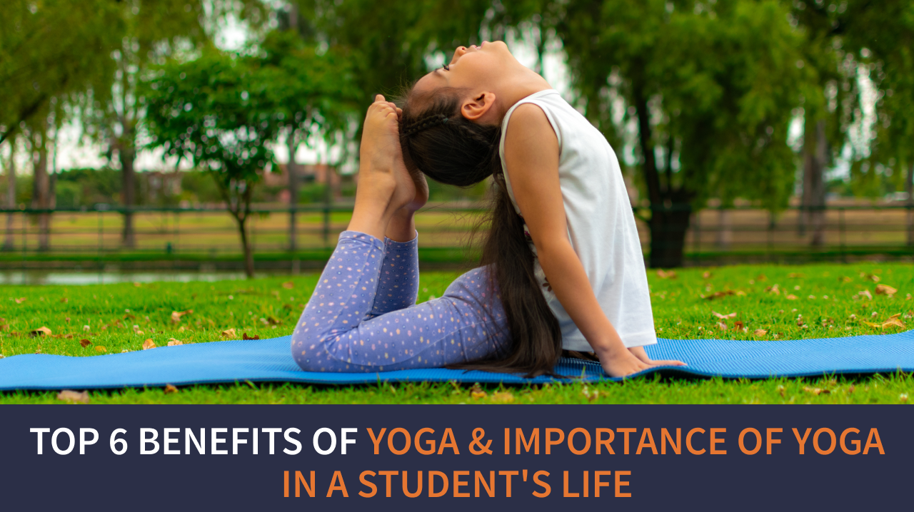 Top 6 Benefits of Yoga & Importance of Yoga in a Student's Life