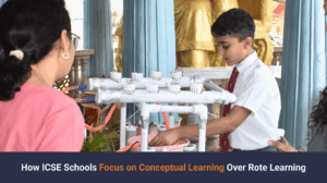 How ICSE Schools Focus On Conceptual Learning Over Rote Learning