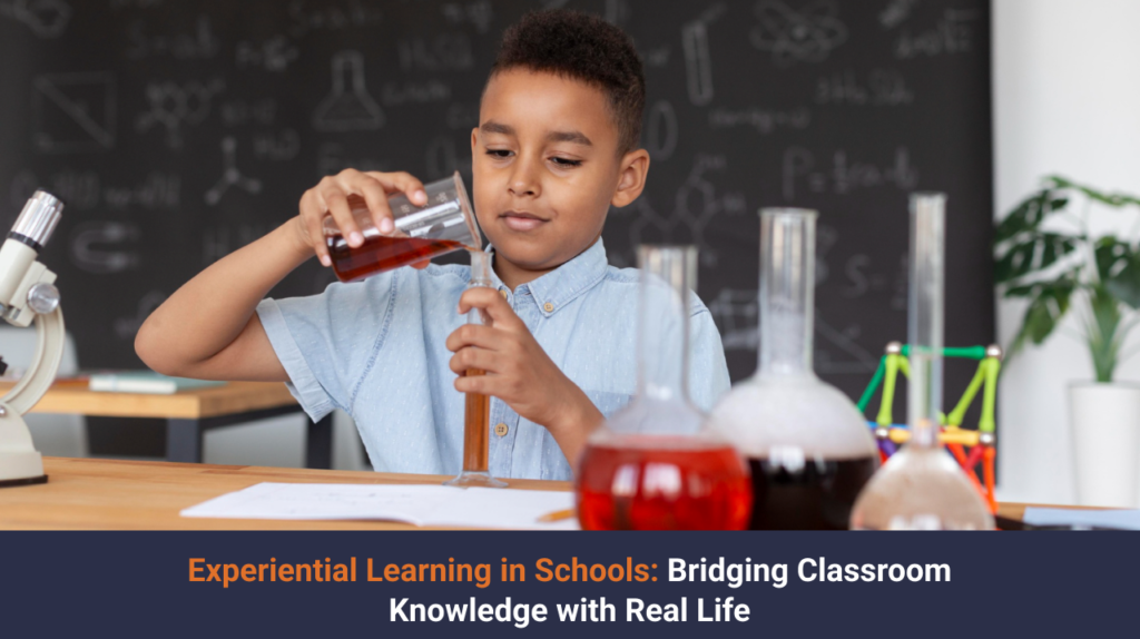 Experiential Learning in Schools: Bridging Classroom Knowledge with Real Life