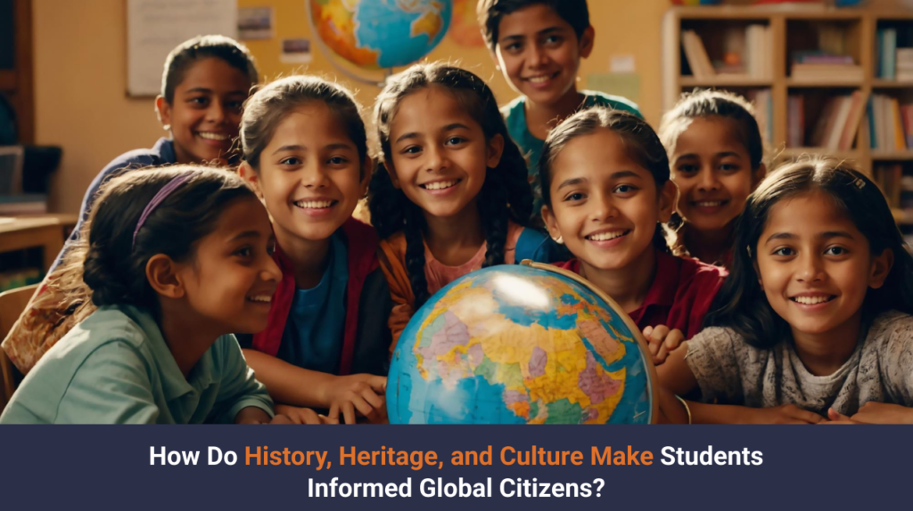 How Do History, Heritage, and Culture Make Students Informed Global Citizens?