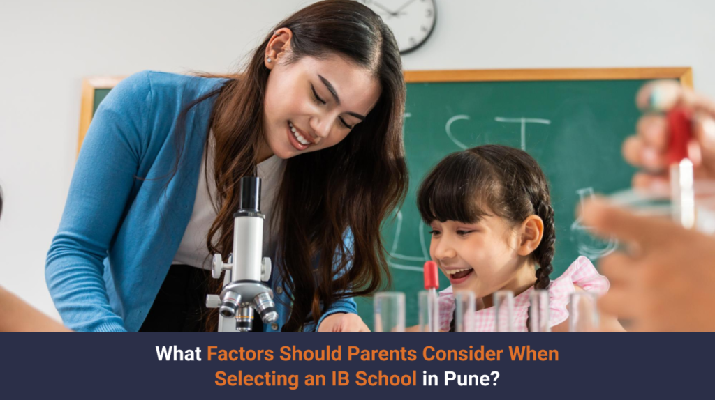 What Factors Should Parents Consider When Selecting an IB School in Pune?