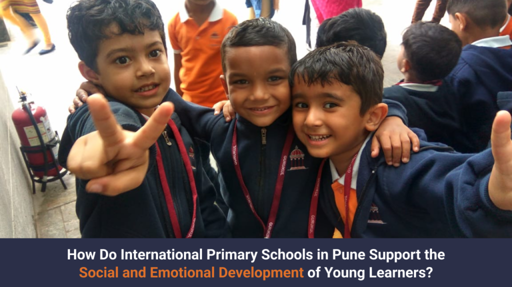 How Do International Primary Schools in Pune Support the Social and Emotional Development of Young Learners?