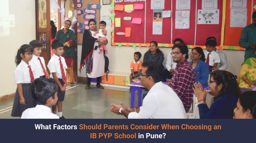 What Factors Should Parents Consider When Choosing an IB PYP School in Pune?