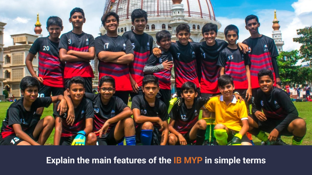 Explain the main features of the IB MYP in simple terms