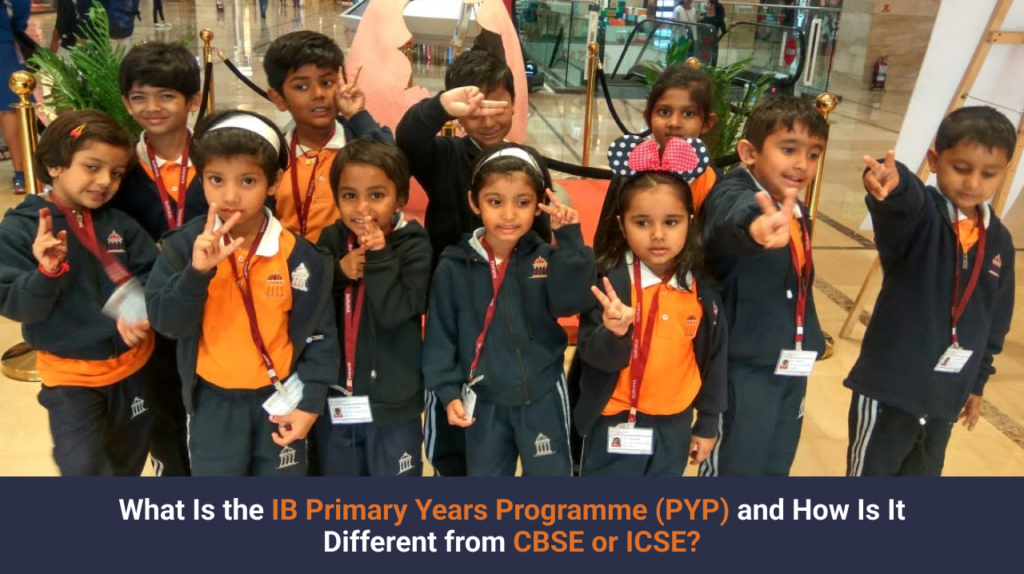 What Is the IB Primary Years Programme (PYP) and How Is It Different from CBSE or ICSE?
