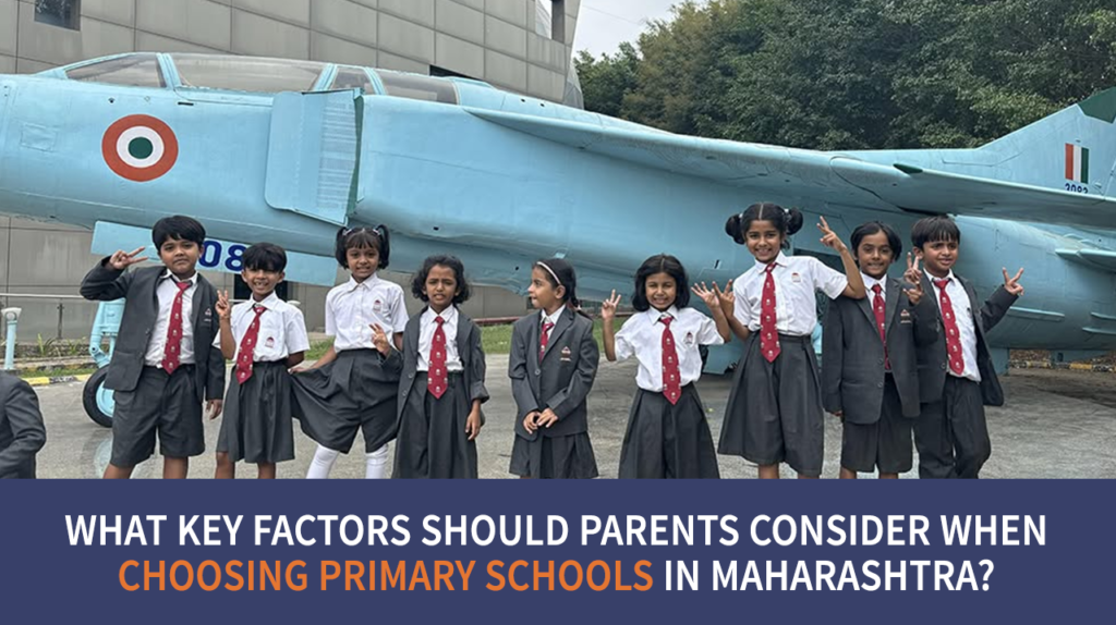 What Key Factors Should Parents Consider When Choosing Primary Schools in Maharashtra?