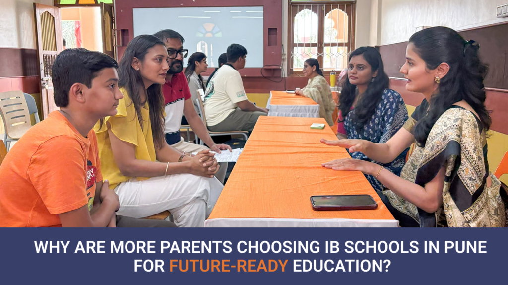 Why Are More Parents Choosing IB Schools in Pune for Future-Ready Education?